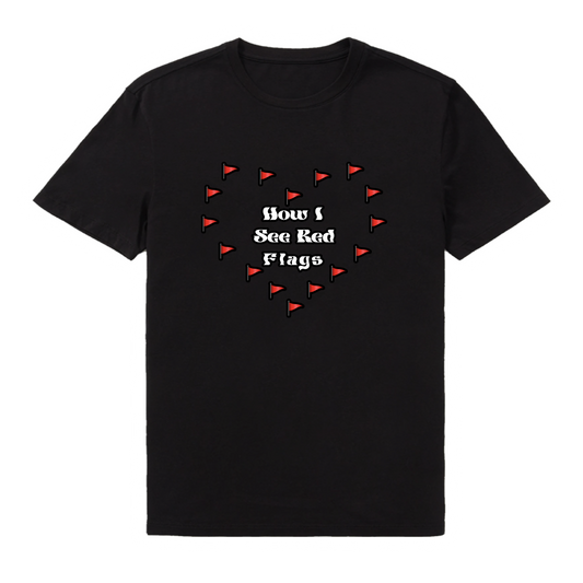 How I See Red Flags T-Shirt